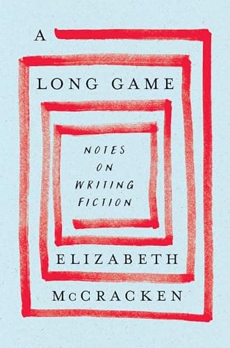 A Long Game: Notes on Writing Fiction