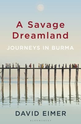 A Savage Dreamland: Journeys in Burma