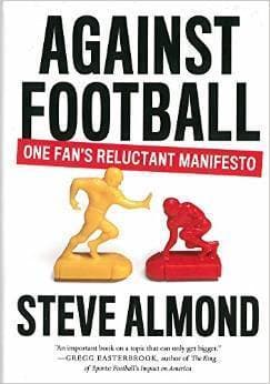 Against Football: One Fan's Reluctant Manifesto