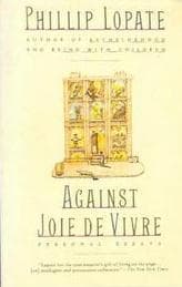 Against Joie de Vivre: Personal Essays