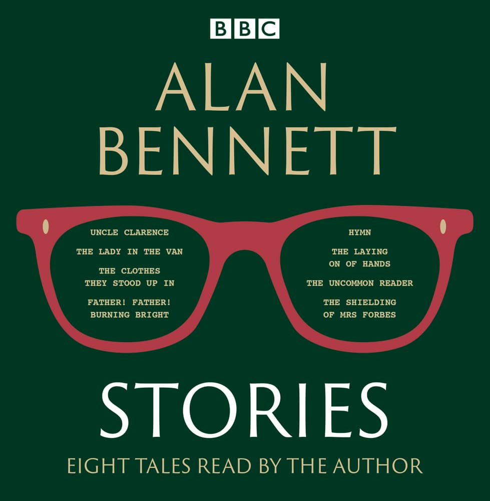 Alan Bennett: Stories: Read by Alan Bennett