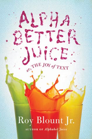Alphabetter Juice or, The Joy of Text