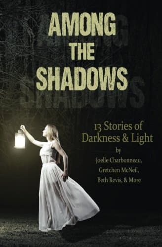Among the Shadows: 13 Stories of Darkness & Light