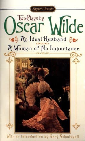 An Ideal Husband; A Woman of No Importance