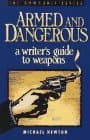 Armed and Dangerous: A Writer's Guide to Weapons
