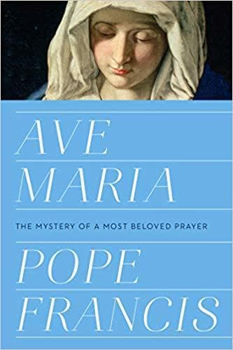 Ave Maria: The Mystery of a Most Beloved Prayer