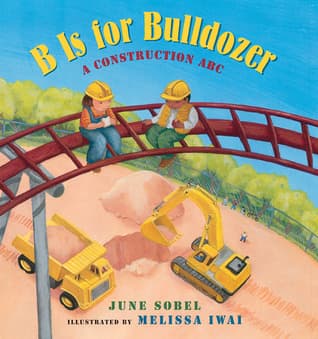 B Is for Bulldozer: A Construction ABC