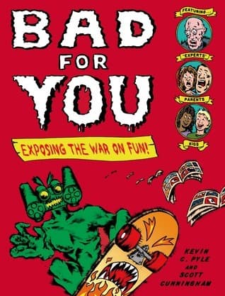 Bad for You: Exposing the War on Fun