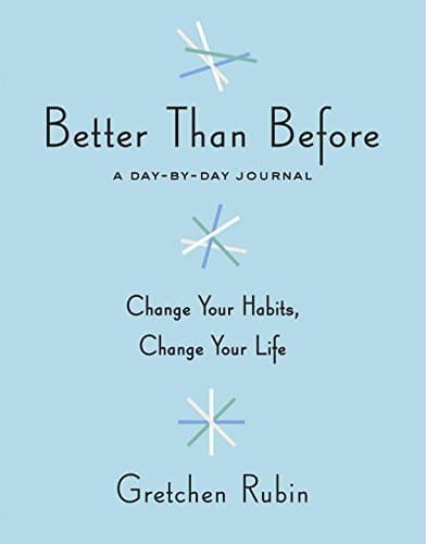 Better Than Before: A Day-by-Day Journal