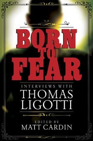 Born to Fear: Interviews With Thomas Ligotti