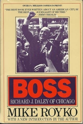 Boss: Richard J. Daley of Chicago