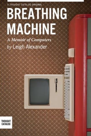Breathing Machine: A Memoir of Computers