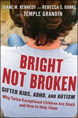 Bright Not Broken: Gifted Kids, ADHD, and Autism