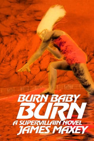 Burn Baby Burn: A Supervillain Novel