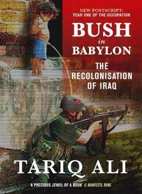 Bush in Babylon: The Recolonization of Iraq