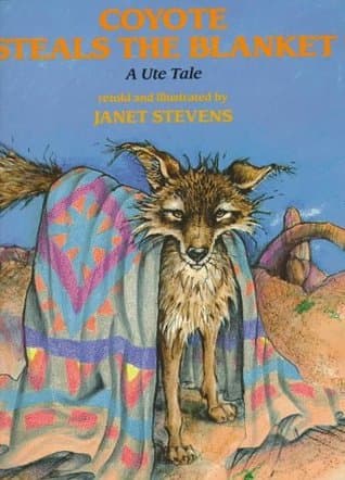 Coyote Steals the Blanket: A Ute Tale