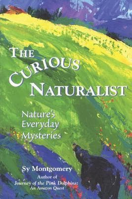 Curious Naturalist: Nature's Everyday Mysteries