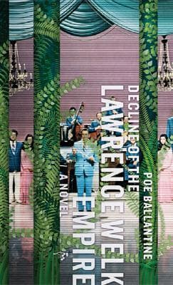 Decline of the Lawrence Welk Empire: A Novel
