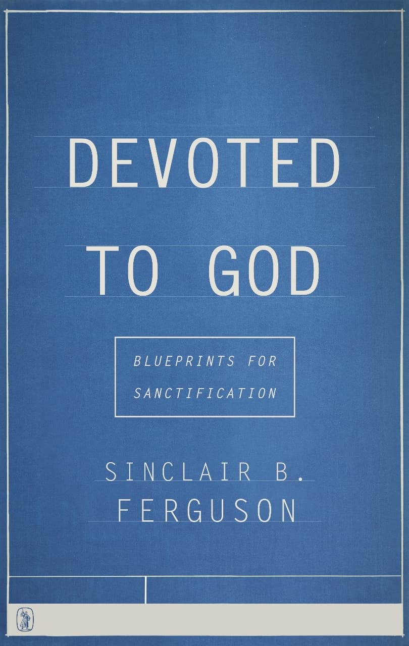 Devoted to God: Blueprints for Sanctification