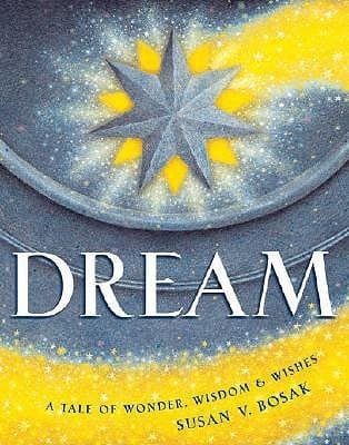 Dream: A Tale of Wonder, Wisdom & Wishes
