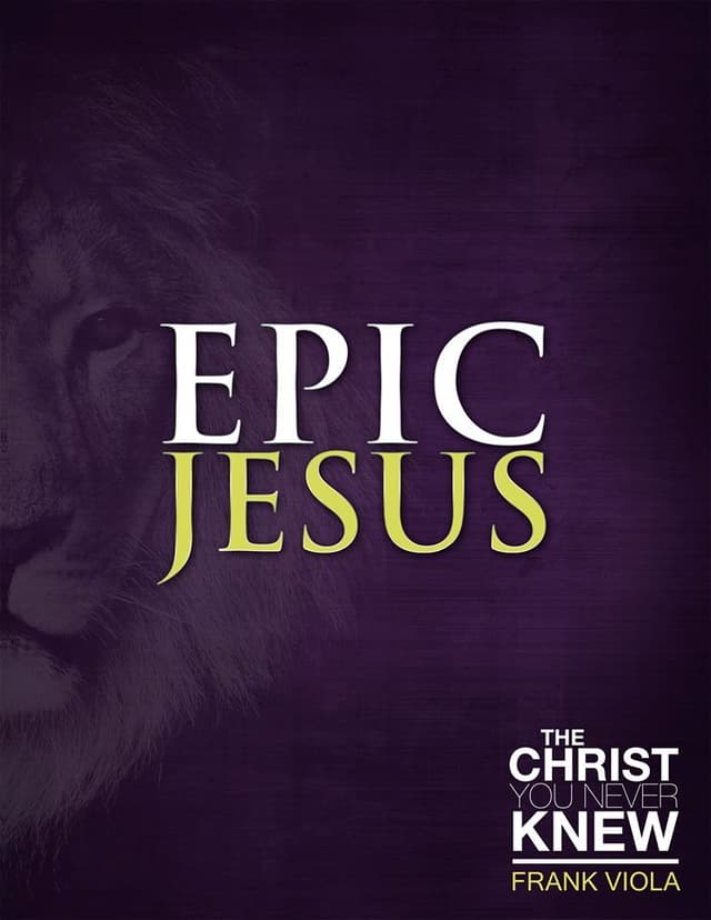 Epic Jesus: The Christ You Never Knew