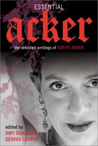 Essential Acker: The Selected Writings