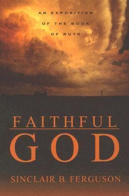 Faithful God: An Exposition of the Book of Ruth