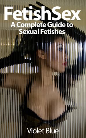 Fetish Sex: A Complete Guide to Sexual Fetishes