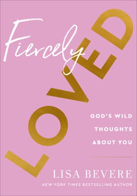 Fiercely Loved: God’s Wild Thoughts about You