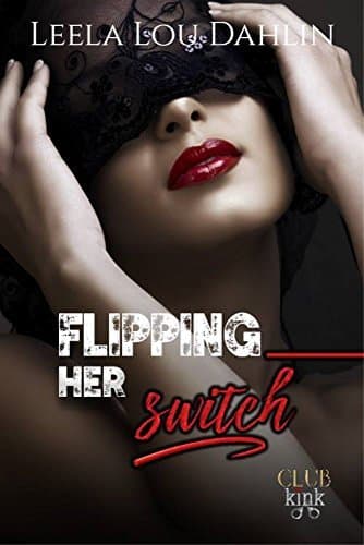Flipping Her Switch: Club Kink Book 1