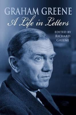 Graham Greene: A Life In Letters