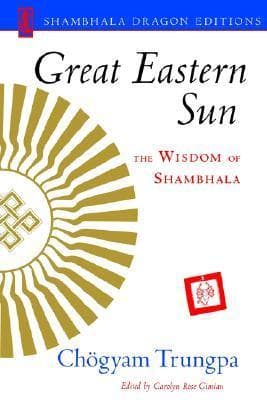 Great Eastern Sun: The Wisdom of Shambhala