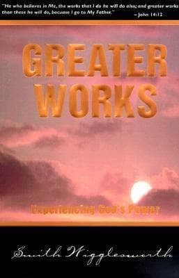 GREATER WORKS Experiencing God's Power