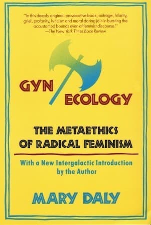 Gyn/Ecology: The Metaethics of Radical Feminism
