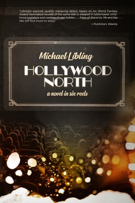 Hollywood North: A Novel in Six Reels