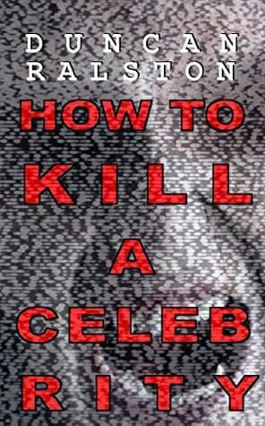 How to Kill a Celebrity: a Novella