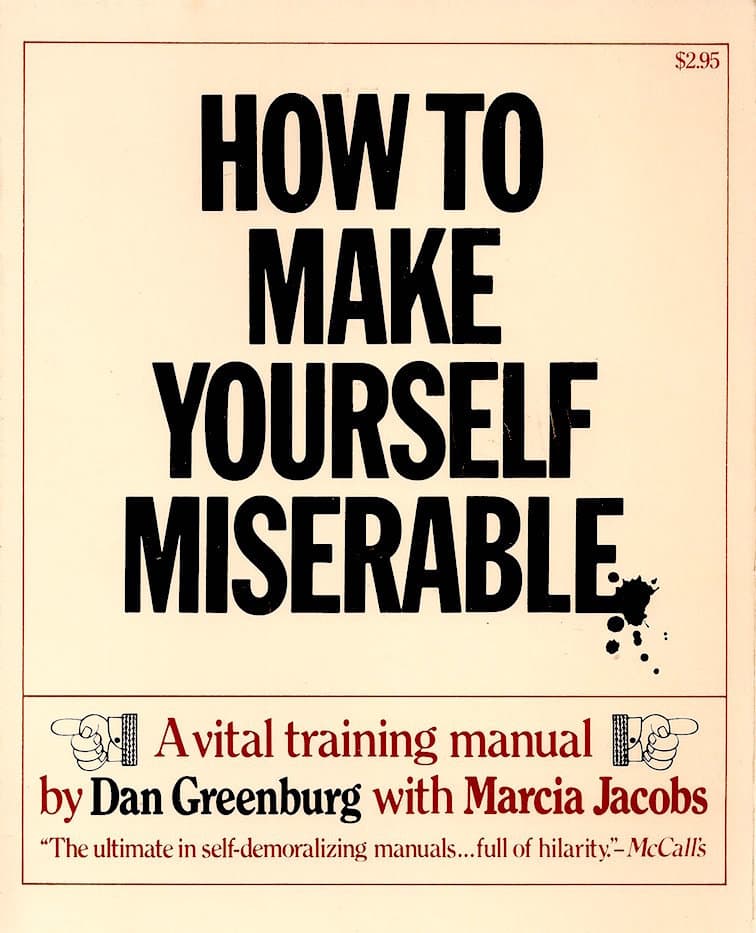 How to Make Yourself Miserable