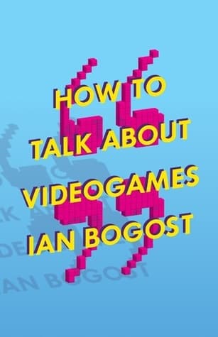 How to Talk about Videogames (Volume 47)