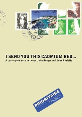 I Send You This Cadmium Red: A Correspondence