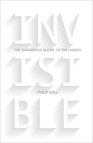 Invisible: The Dangerous Allure of the Unseen