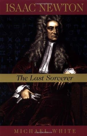 Isaac Newton: The Last Sorcerer