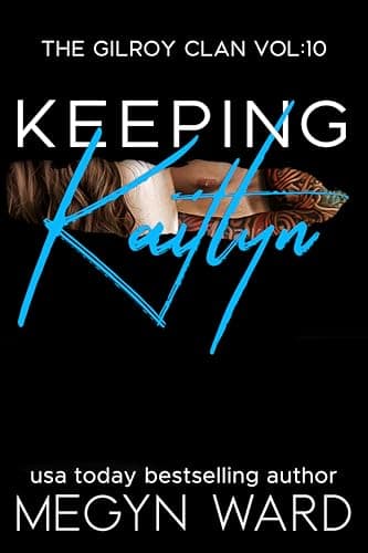 Keeping Kaitlyn: The Gilroy Clan vol. 10