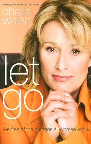 Let Go: Live Free of the Burdens All Women Know