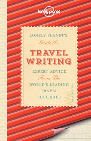 Lonely Planet's Guide to Travel Writing