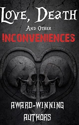 Love, Death, and Other Inconveniences
