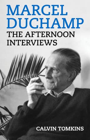Marcel Duchamp: The Afternoon Interviews