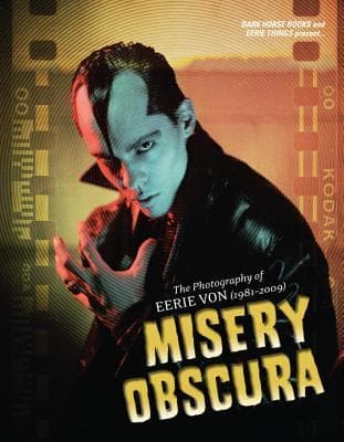 Misery Obscura: The Photography Of Eerie Von