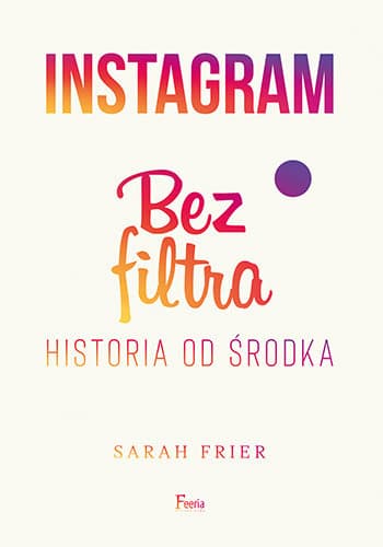 Instagram. Bez filtra. Historia od środka