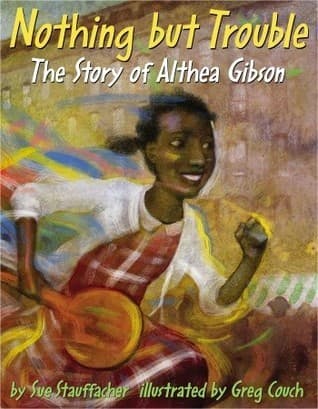 Nothing but Trouble: The Story of Althea Gibson