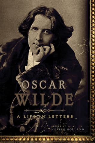 Oscar Wilde: A Life in Letters